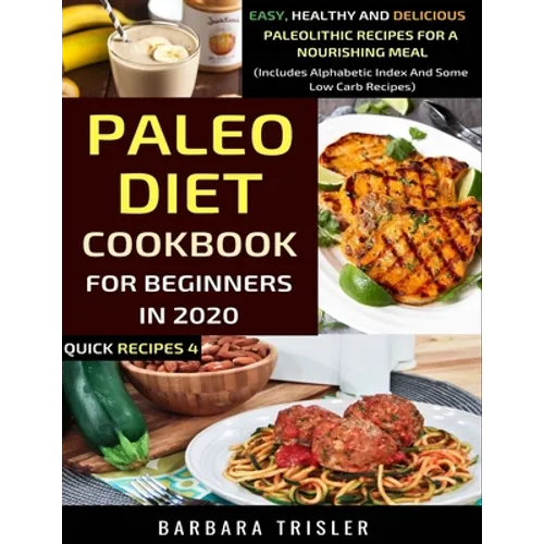 Paleo Diet Cookbook For Beginners In 2020: Easy, Healthy And Delicious Paleolithic Recipes For A Nourishing Meal (Includes Alphabetic Index And Some L