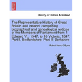 The Representative History of Great Britain and Ireland: Comprising Biographical and Genealogical Notices of the Members of Parliament from 1 Edward V