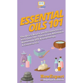 Essential Oils 101: The Quick Health and Wellness Guide with Over 100+ Natural and Affordable Homemade DIY Aromatherapy & Essential Oil Products