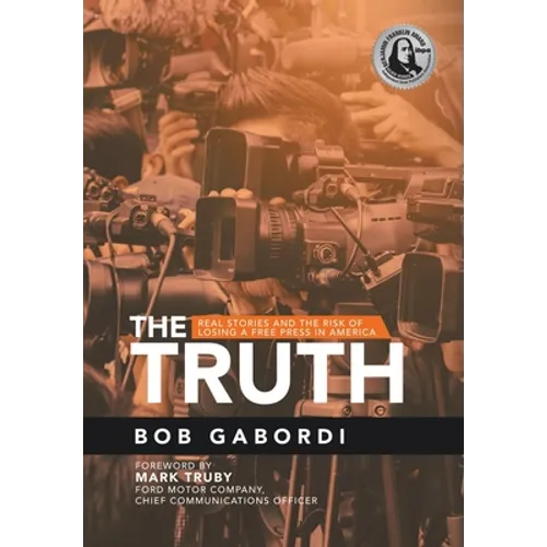 The Truth: Real Stories and the Risk of Losing a Free Press in America