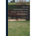 De La Colonisation Chez Les Peuples Modernes