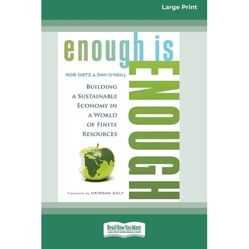 Enough is Enough: Building a Sustainable Economy in a World of Finite Resources (16pt Large Print Edition)