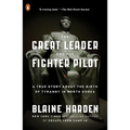 The Great Leader and the Fighter Pilot: A True Story About the Birth of Tyranny in North Korea