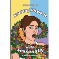 Nothing Rhymes with Seasonally: a poetry chapbook