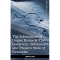 The Adventures of Daniel Boone: The Discovery, Settlement and Present State of Kentucke