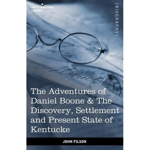 The Adventures of Daniel Boone: The Discovery, Settlement and Present State of Kentucke