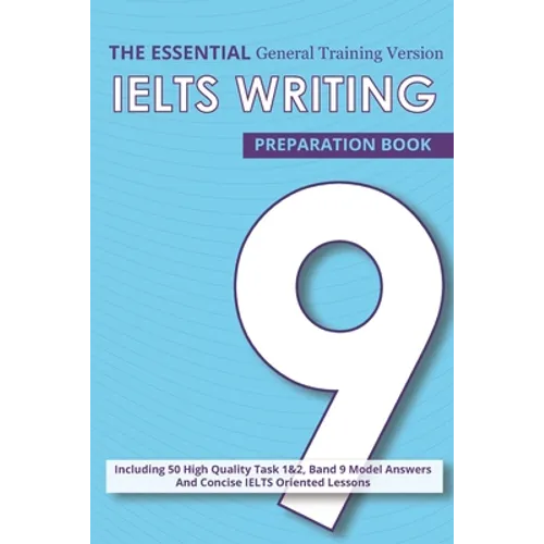 The Essential Ielts Writing Preparation Book: Take Your Writing Skills From Intermediate To Advanced And Target The Band 9. Including 50 Sample Of Tas
