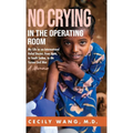 No Crying in the Operating Room: My Life as an International Relief Doctor, from Haiti, to South Sudan, to the Syrian Civil War A Memoir