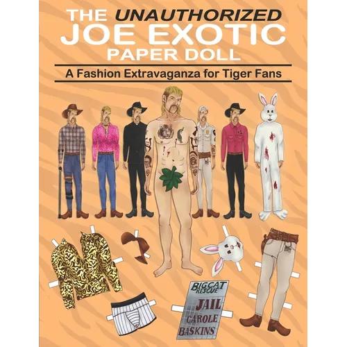 The Unauthorized Joe Exotic Paper Doll: A Fashion Activity Book with 9 Original Detailed Illustrated Doll Plus Dozens of Authentic Clothes and Accesso