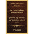 The Prose Works Of Robert Southwell: Containing Mary Magdalen's Funeral Tears; The Triumphs Over Death And An Epistle Of Comfort