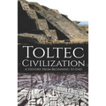 Toltec Civilization: A History from Beginning to End