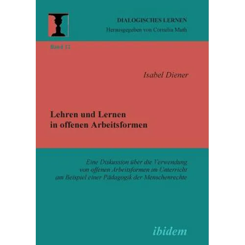 Lehren und Lernen in offenen Arbeitsformen. Eine Diskussion über die Verwendung von offenen Arbeitsformen im Unterricht am Beispiel einer Pädagogik de