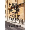 Medium Speed in the City Called Paris: Poems, Vol. 1
