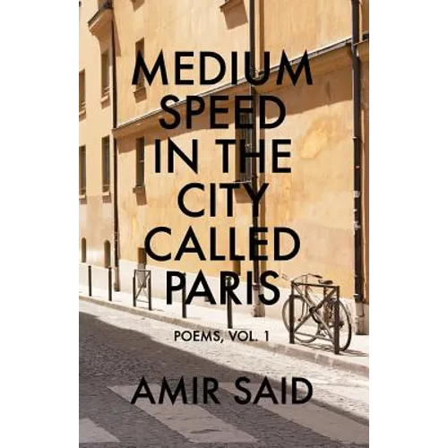 Medium Speed in the City Called Paris: Poems, Vol. 1