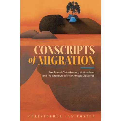 Conscripts of Migration: Neoliberal Globalization, Nationalism, and the Literature of New African Diasporas