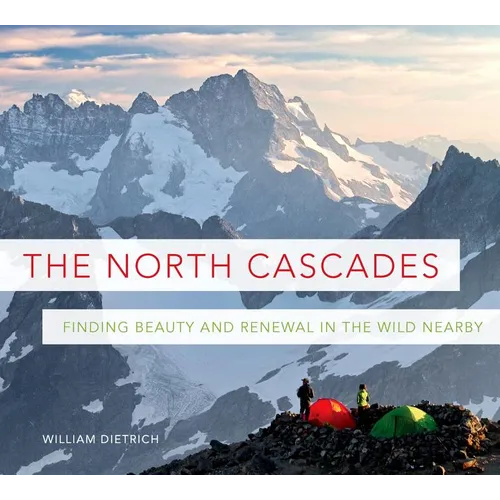 The North Cascades: Finding Beauty and Renewal in the Wild Nearby