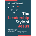 The Leadership Style of Jesus: 18 Principles to Make a Lasting Impact