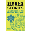 Sirens and Stories: An Anthology of the Paramedic Profession
