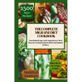 The Complete Migraine Diet Cookbook: Nourishing Recipes and Comprehensive Meal Plans for Lasting Headache Relief and Optimal Wellness