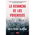 La Revancha de Los Poderosos: Cómo Los Autócratas Están Reinventando La Política En El Siglo XXI / The Revenge of Power