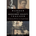 Murder of a Herkimer County Teacher: The Shocking 1914 Case of a Vengeful Student