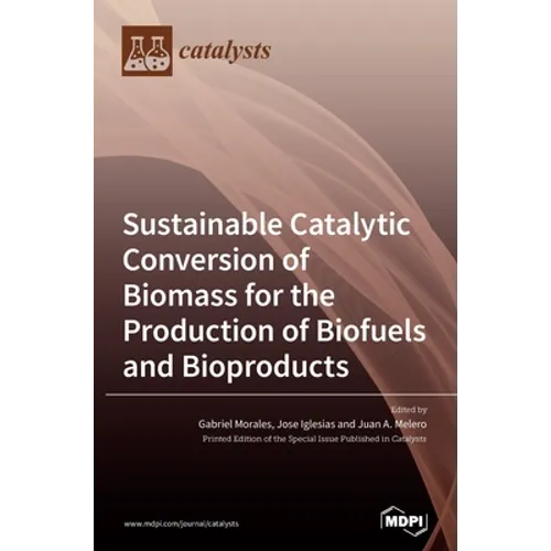 Sustainable Catalytic Conversion of Biomass for the Production of Biofuels and Bioproducts