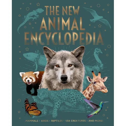 The New Animal Encyclopedia: Mammals, Birds, Reptiles, Sea Creatures, and More!
