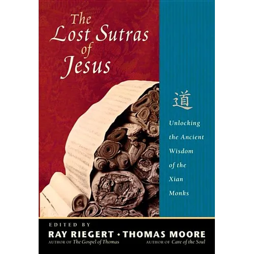 The Lost Sutras of Jesus: Unlocking the Ancient Wisdom of the Xian Monks