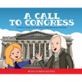 A Call to Congress: A Children's Guide to the House of Representatives and Senate