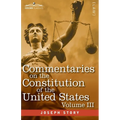 Commentaries on the Constitution of the United States Vol. III (in three volumes): with a Preliminary Review of the Constitutional History of the Colo