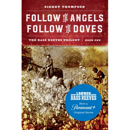 Follow the Angels, Follow the Doves: The Bass Reeves Trilogy, Book One