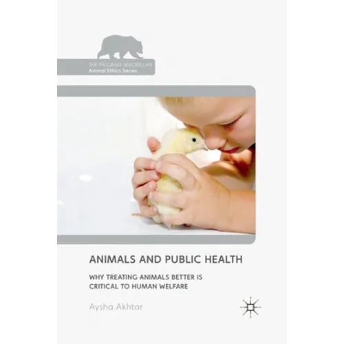 Animals and Public Health: Why Treating Animals Better Is Critical to Human Welfare