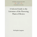 A Selected Guide to the Literature of the Flowering Plants of Mexico