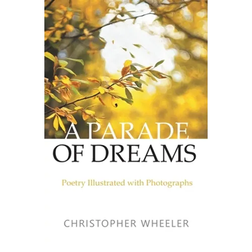 A Parade of Dreams: Poetry Illustrated with Photographs