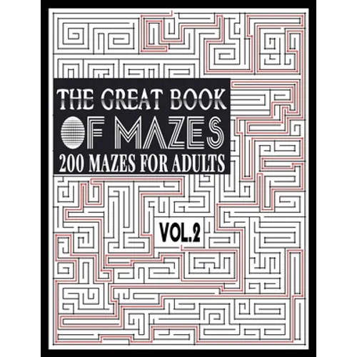 The Great Book of Mazes: 200 Mazes for Adults vol.2: Great way for Relaxing, Stress Relief and having fun. Complex Maze Books Adults. Challengi
