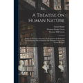 A Treatise on Human Nature; Being an Attempt to Introduce the Experimental Method of Reasoning Into Moral Subjects; and, Dialogues Concerning Natural