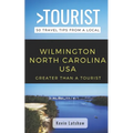 Greater Than a Tourist - Wilmington North Carolina USA: 50 Travel Tips from a Local