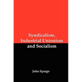 Syndicalism, Industrial Unionism and Socialism