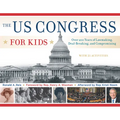 The Us Congress for Kids: Over 200 Years of Lawmaking, Deal-Breaking, and Compromising, with 21 Activities Volume 55
