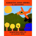 Albertina Anda Arriba: El Abecedario / Albertina Goes Up: An Alphabet Book (Spanish Bilingual Edition)