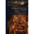 Naples, Le Vésuve Et Pompéi: Croquis De Voyage...