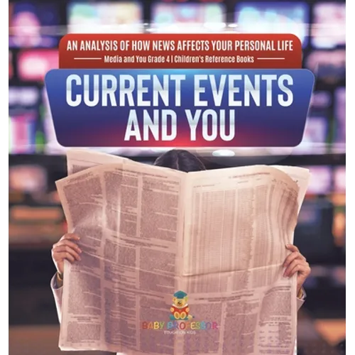 Current Events and You An Analysis of How News Affects Your Personal Life Media and You Grade 4 Children's Reference Books