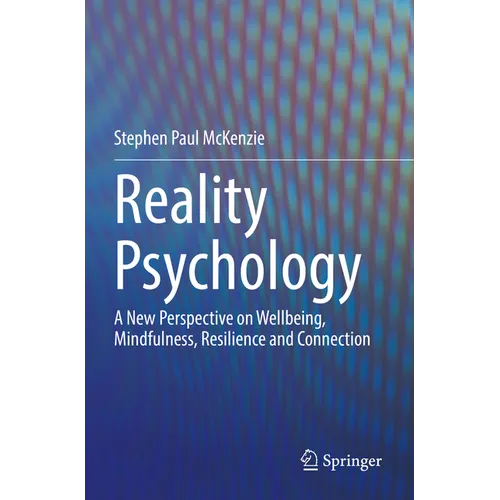 Reality Psychology: A New Perspective on Wellbeing, Mindfulness, Resilience and Connection