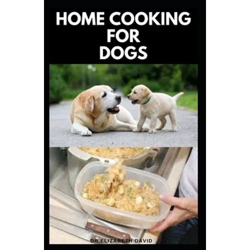 Home Cooking for Dogs: Vet-Approved Homemade Dog Food Recipes For Your Dog Healthy Living