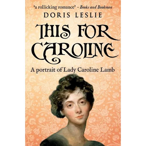 This For Caroline: A portrait of Lady Caroline Lamb