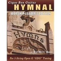 Cigar Box Guitar Hymnal - Worship Leader's Edition: 113 Beloved Hymns and Spirituals with Tablature, Lyrics & Chords for 3-string Cigar Box Guitars
