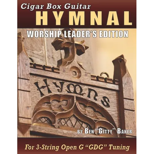 Cigar Box Guitar Hymnal - Worship Leader's Edition: 113 Beloved Hymns and Spirituals with Tablature, Lyrics & Chords for 3-string Cigar Box Guitars