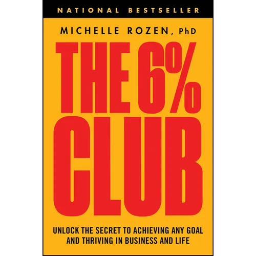 The 6% Club: Unlock the Secret to Achieving Any Goal and Thriving in Business and Life