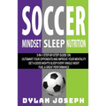 Soccer: A Step-by-Step Guide on How to Outsmart Your Opponents and Improve Your Mentality, How to Get a Good Night's Sleep Eve