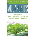 Aquaponics: How to Successfully Grow Aquaponic Plants
